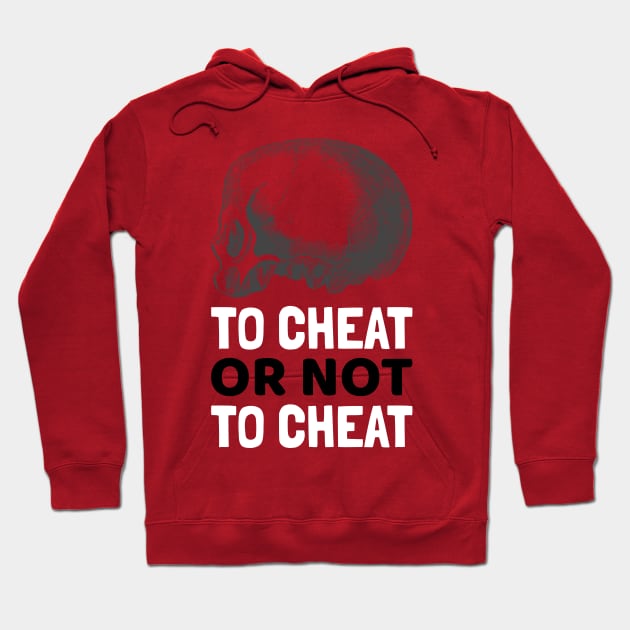 To Cheat or Not to Cheat Hoodie by cacostadesign